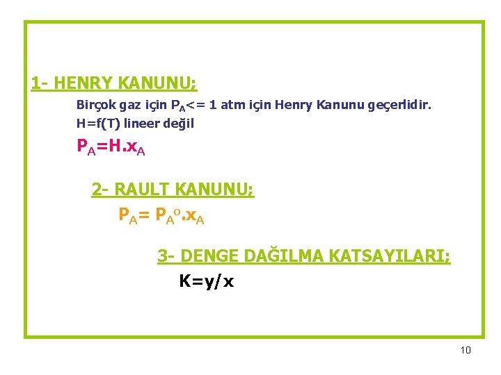 1 - HENRY KANUNU; Birçok gaz için PA<= 1 atm için Henry Kanunu geçerlidir.