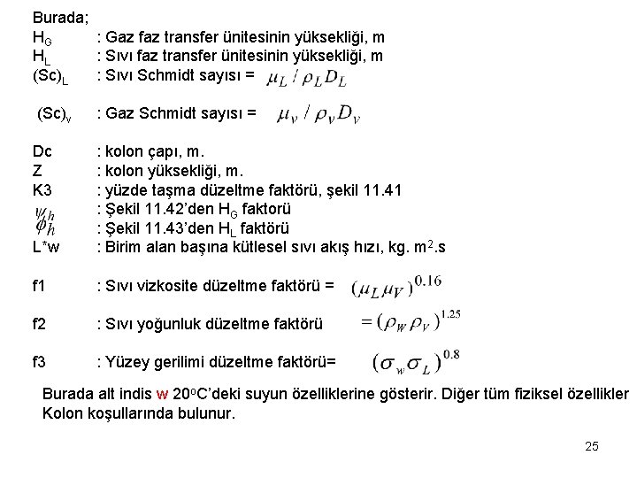 Burada; HG : Gaz faz transfer ünitesinin yüksekliği, m HL : Sıvı faz transfer