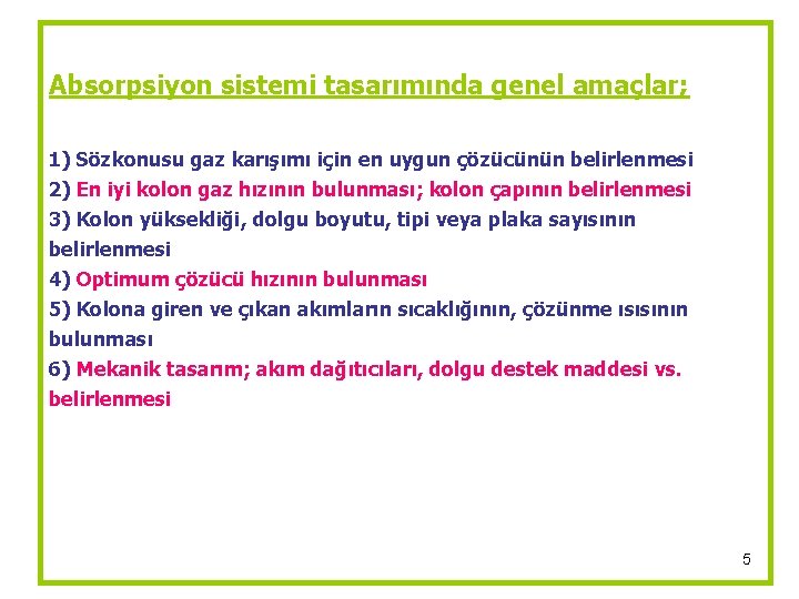 Absorpsiyon sistemi tasarımında genel amaçlar; 1) Sözkonusu gaz karışımı için en uygun çözücünün belirlenmesi