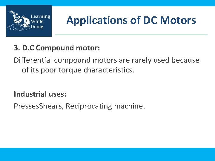 Applications of DC Motors 3. D. C Compound motor: Differential compound motors are rarely