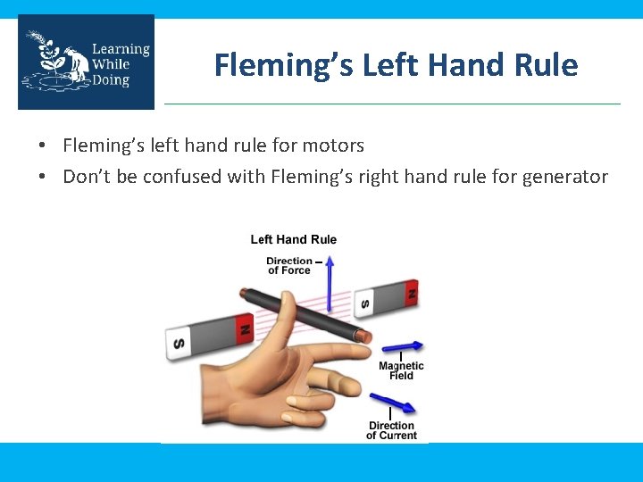 Fleming’s Left Hand Rule • Fleming’s left hand rule for motors • Don’t be