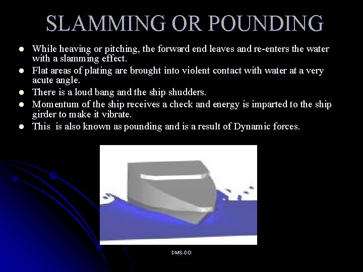 SLAMMING OR POUNDING l l l While heaving or pitching, the forward end leaves