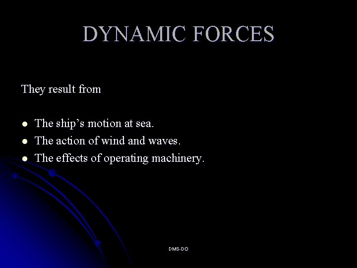 DYNAMIC FORCES They result from l l l The ship’s motion at sea. The