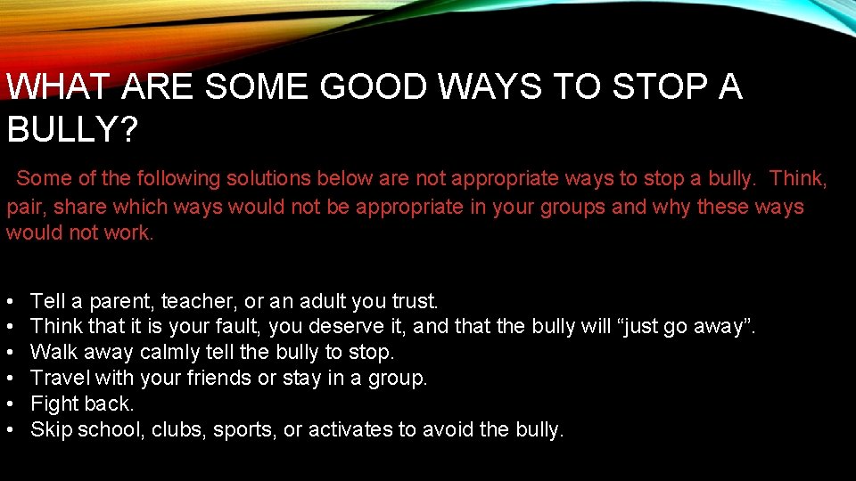 WHAT ARE SOME GOOD WAYS TO STOP A BULLY? Some of the following solutions