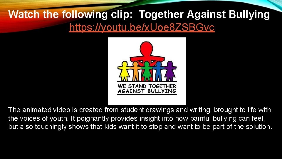 Watch the following clip: Together Against Bullying https: //youtu. be/x. Uoe 8 ZSBGvc The