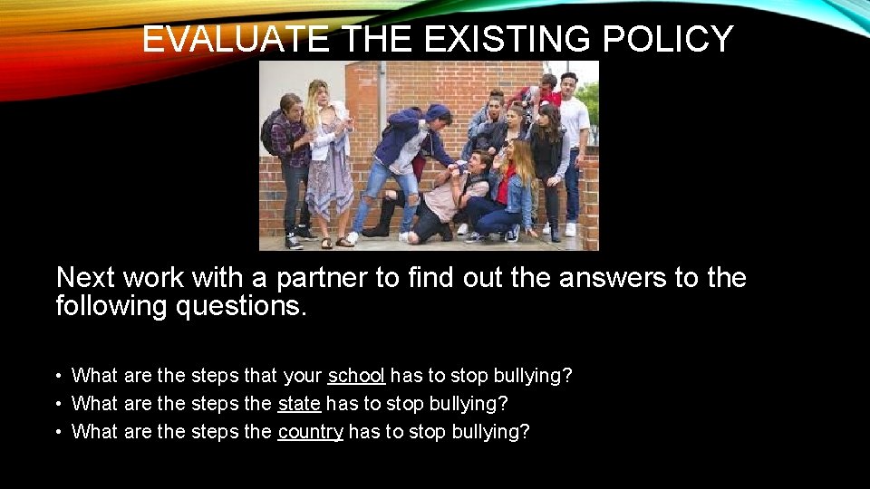 EVALUATE THE EXISTING POLICY Next work with a partner to find out the answers