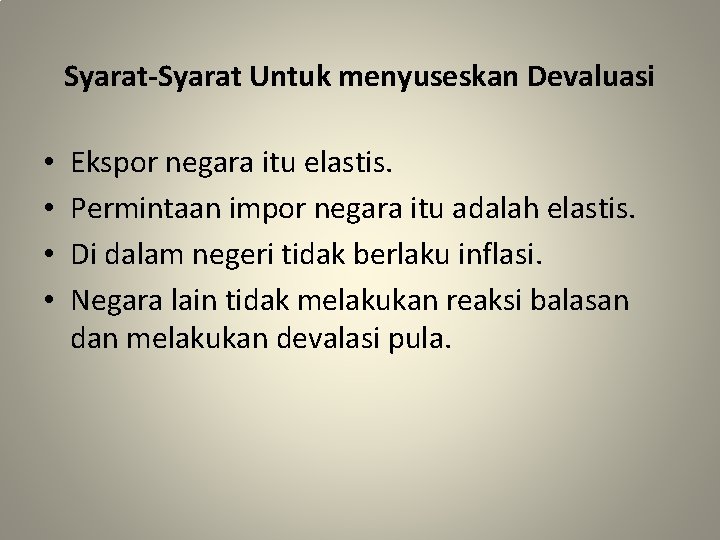 Syarat-Syarat Untuk menyuseskan Devaluasi • • Ekspor negara itu elastis. Permintaan impor negara itu