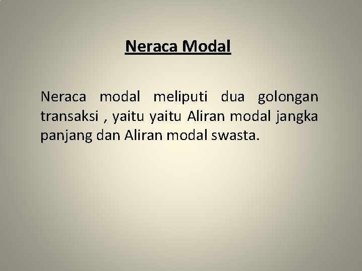 Neraca Modal Neraca modal meliputi dua golongan transaksi , yaitu Aliran modal jangka panjang