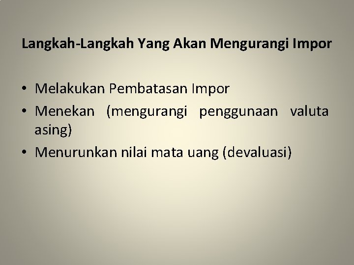 Langkah-Langkah Yang Akan Mengurangi Impor • Melakukan Pembatasan Impor • Menekan (mengurangi penggunaan valuta