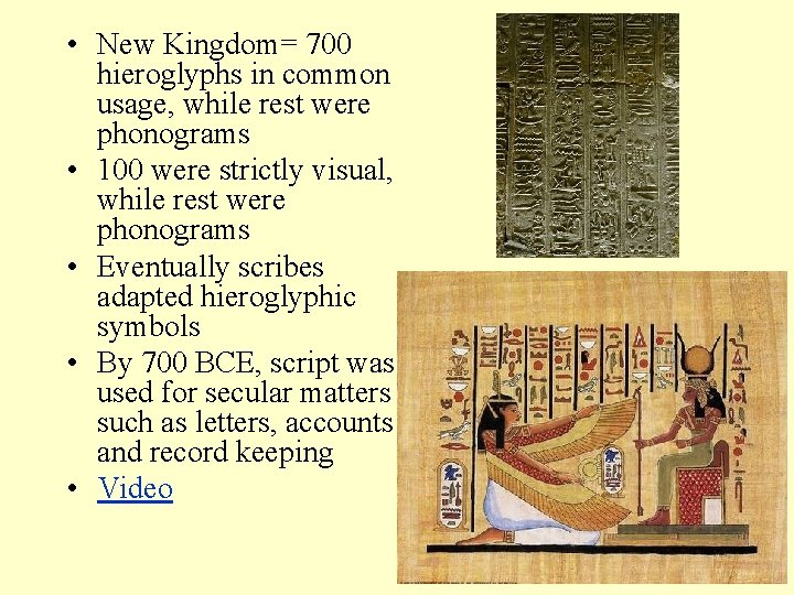  • New Kingdom= 700 hieroglyphs in common usage, while rest were phonograms •