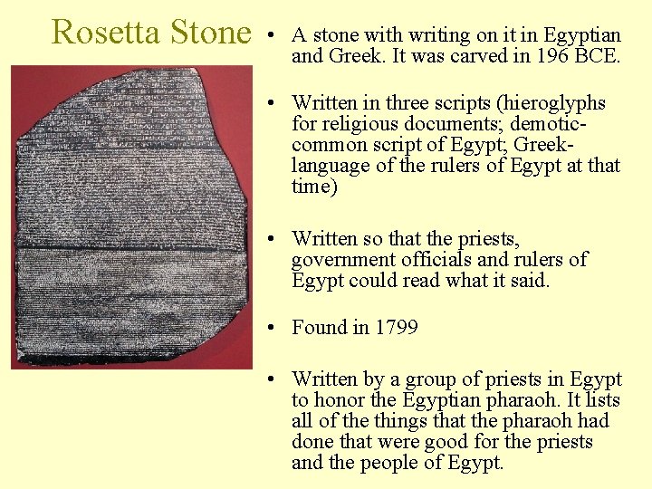 Rosetta Stone • A stone with writing on it in Egyptian and Greek. It