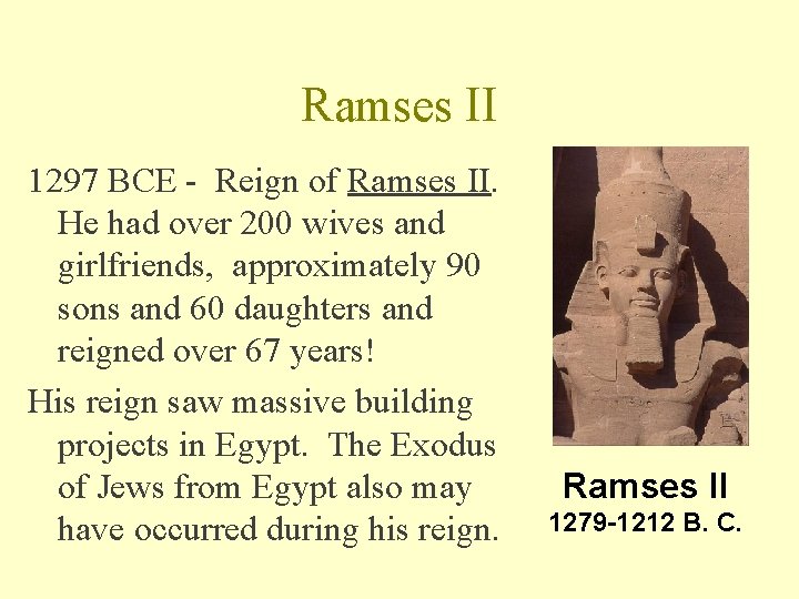 Ramses II 1297 BCE - Reign of Ramses II. He had over 200 wives