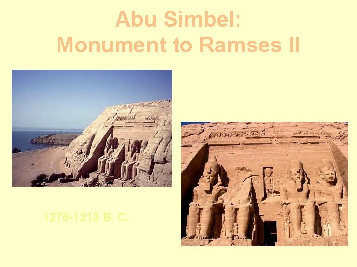 Abu Simbel: Monument to Ramses II 1279 -1213 B. C. 