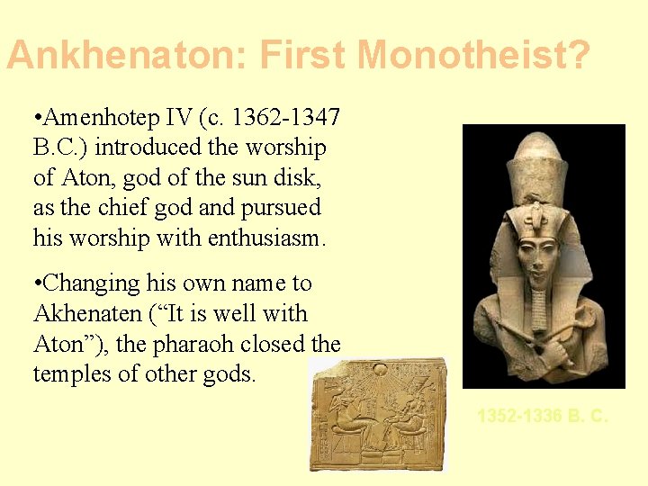 Ankhenaton: First Monotheist? • Amenhotep IV (c. 1362 -1347 B. C. ) introduced the