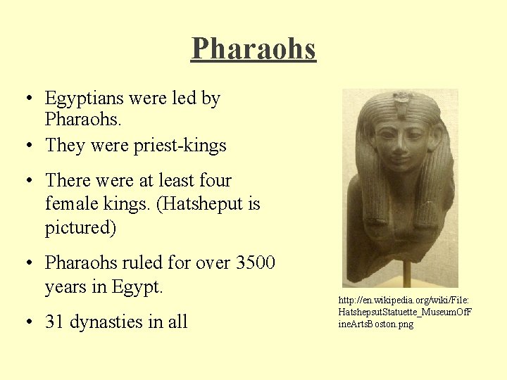 Pharaohs • Egyptians were led by Pharaohs. • They were priest-kings • There were