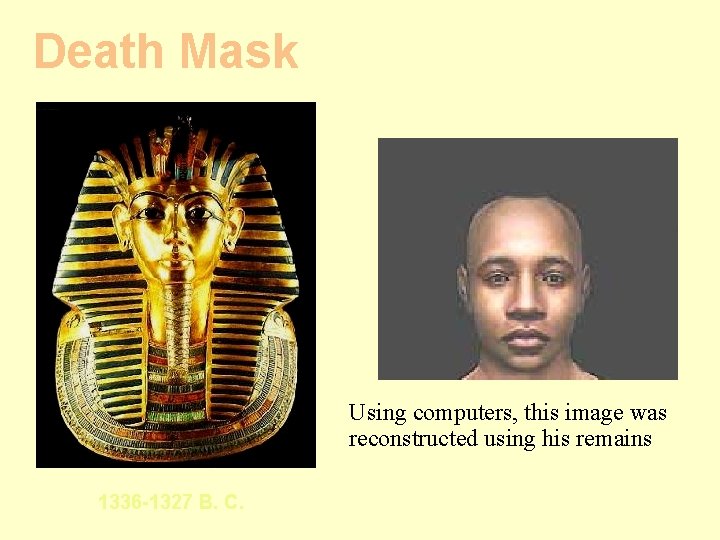 Death Mask Using computers, this image was reconstructed using his remains 1336 -1327 B.