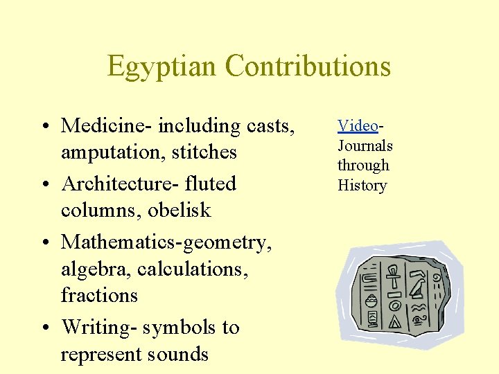 Egyptian Contributions • Medicine- including casts, amputation, stitches • Architecture- fluted columns, obelisk •