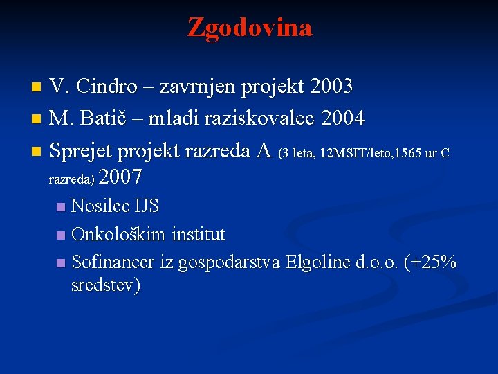 Zgodovina V. Cindro – zavrnjen projekt 2003 n M. Batič – mladi raziskovalec 2004
