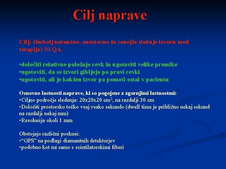 Cilj naprave Cilj: čimbolj natančno, enostavno in cenejše slednje izvoru med terapijo! Ni QA.