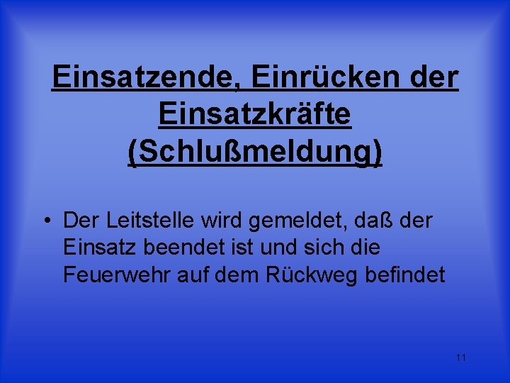 Einsatzende, Einrücken der Einsatzkräfte (Schlußmeldung) • Der Leitstelle wird gemeldet, daß der Einsatz beendet