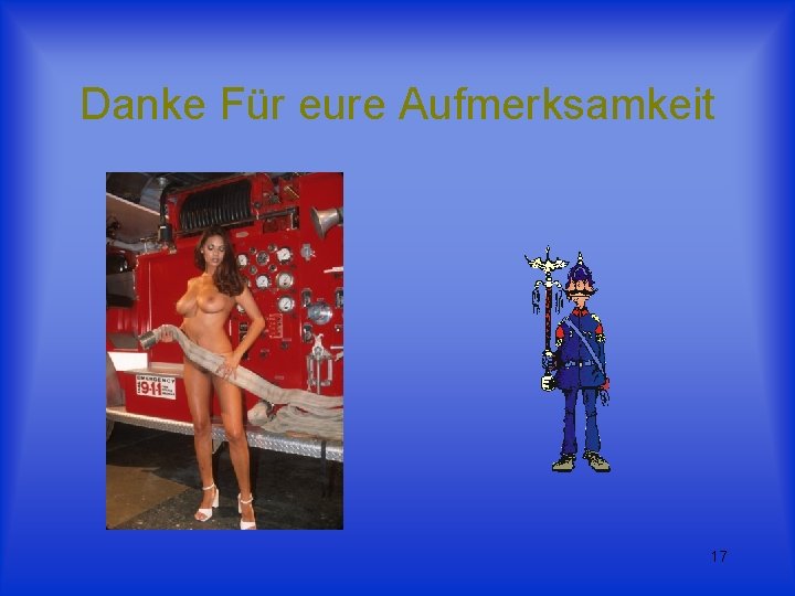 Danke Für eure Aufmerksamkeit 17 