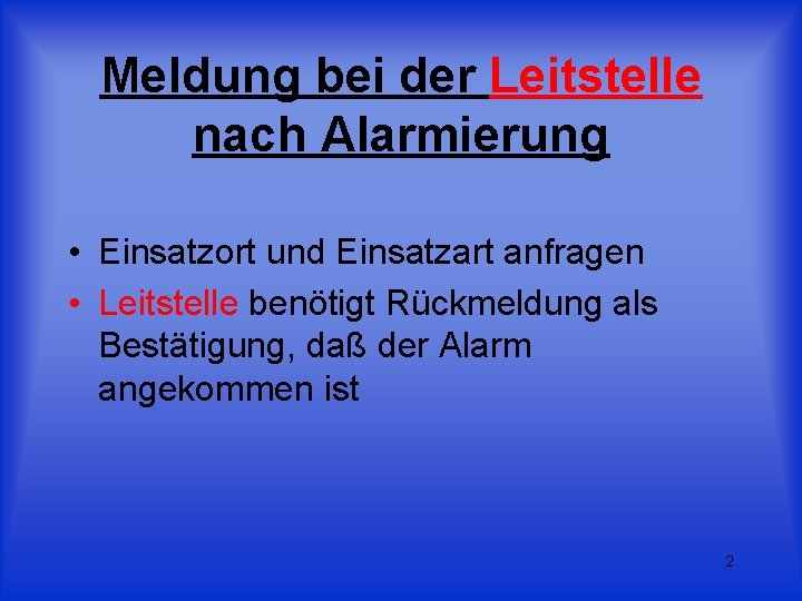 Meldung bei der Leitstelle nach Alarmierung • Einsatzort und Einsatzart anfragen • Leitstelle benötigt