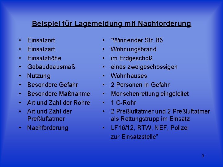 Beispiel für Lagemeldung mit Nachforderung • • • Einsatzort Einsatzart Einsatzhöhe Gebäudeausmaß Nutzung Besondere