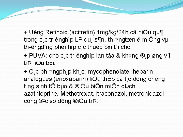 + Uèng Retinoid (acitretin) 1 mg/kg/24 h cã hiÖu qu¶ trong c¸c tr ênghîp