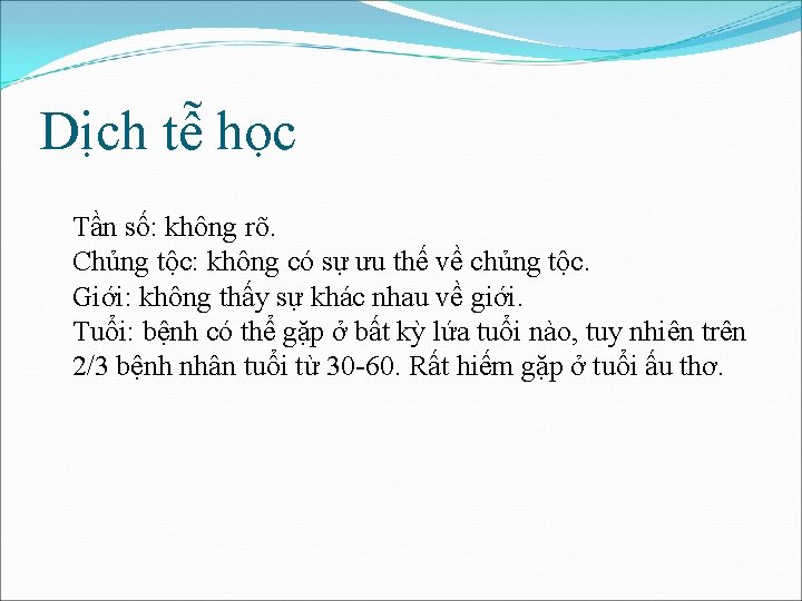 Dịch tễ học Tần số: không rõ. Chủng tộc: không có sự ưu thế