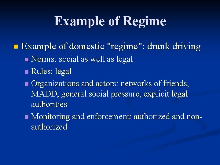 Example of Regime n Example of domestic "regime": drunk driving Norms: social as well