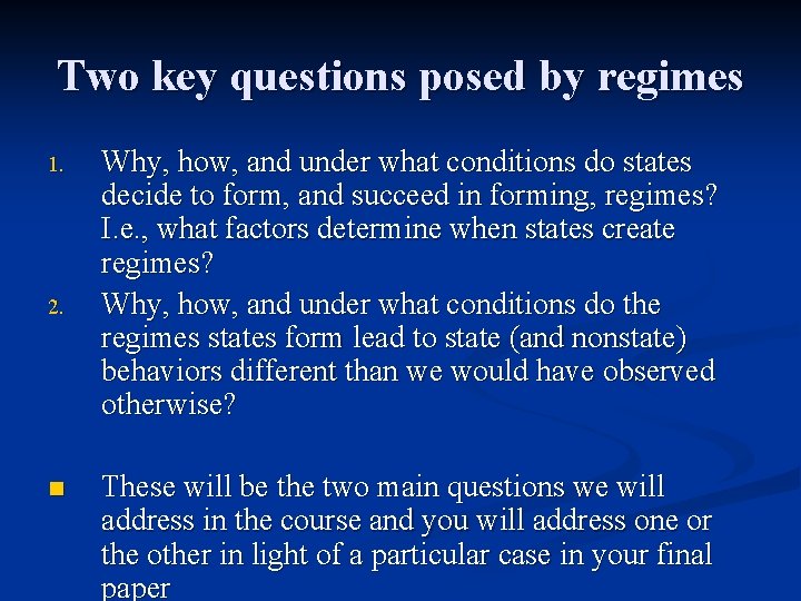 Two key questions posed by regimes 1. 2. n Why, how, and under what