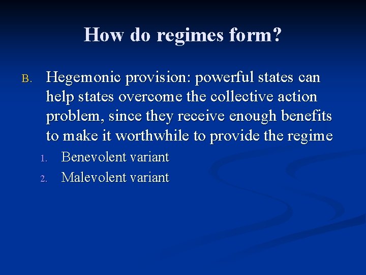 How do regimes form? B. Hegemonic provision: powerful states can help states overcome the