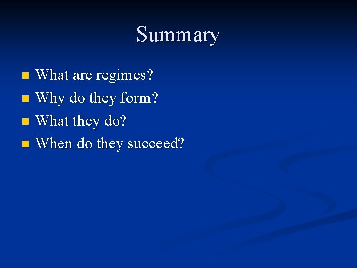 Summary What are regimes? n Why do they form? n What they do? n