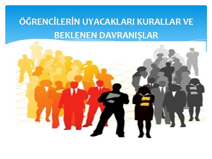 ÖĞRENCİLERİN UYACAKLARI KURALLAR VE BEKLENEN DAVRANIŞLAR 