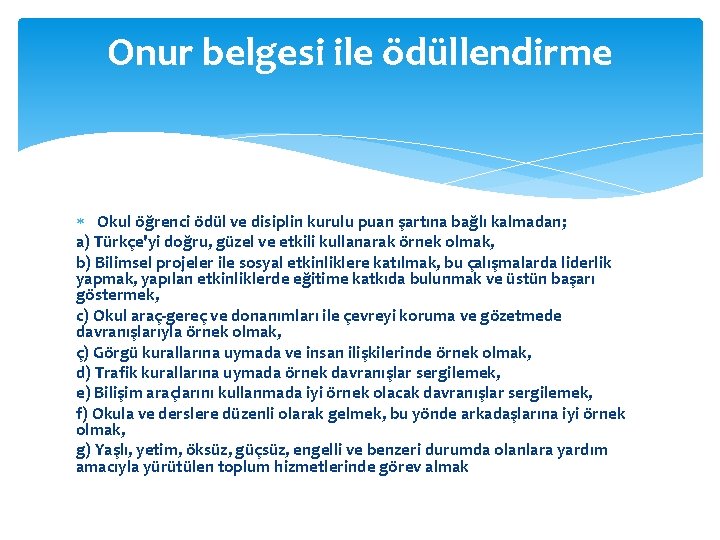 Onur belgesi ile ödüllendirme Okul öğrenci ödül ve disiplin kurulu puan şartına bağlı kalmadan;