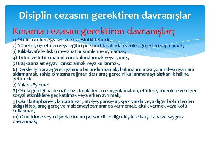 Disiplin cezasını gerektiren davranışlar Kınama cezasını gerektiren davranışlar; 1) Okulu, okulun eşyasını ve çevresini