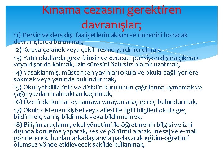 Kınama cezasını gerektiren davranışlar; 11) Dersin ve ders dışı faaliyetlerin akışını ve düzenini bozacak