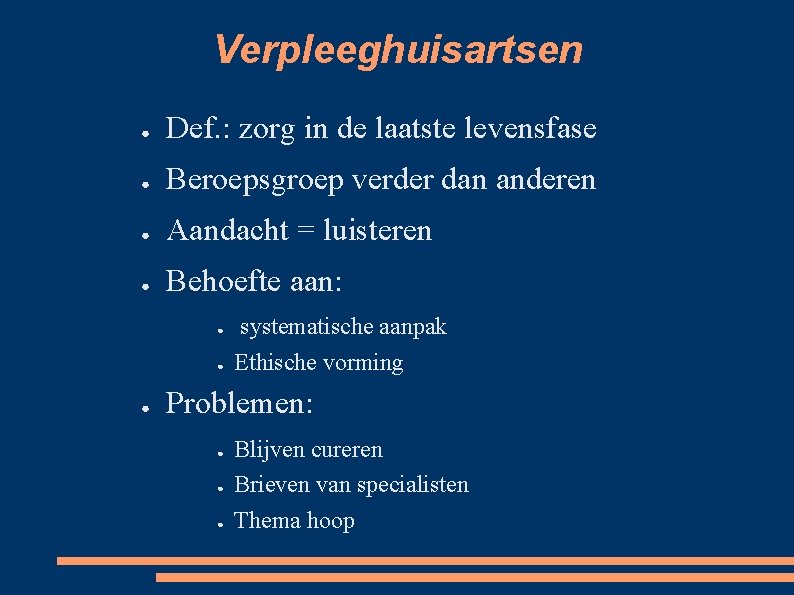 Verpleeghuisartsen ● Def. : zorg in de laatste levensfase ● Beroepsgroep verder dan anderen