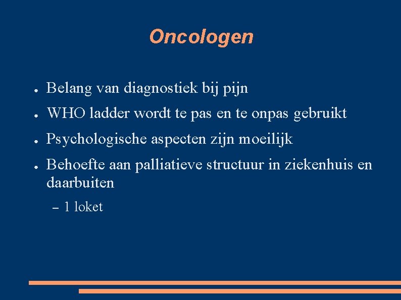 Oncologen ● Belang van diagnostiek bij pijn ● WHO ladder wordt te pas en