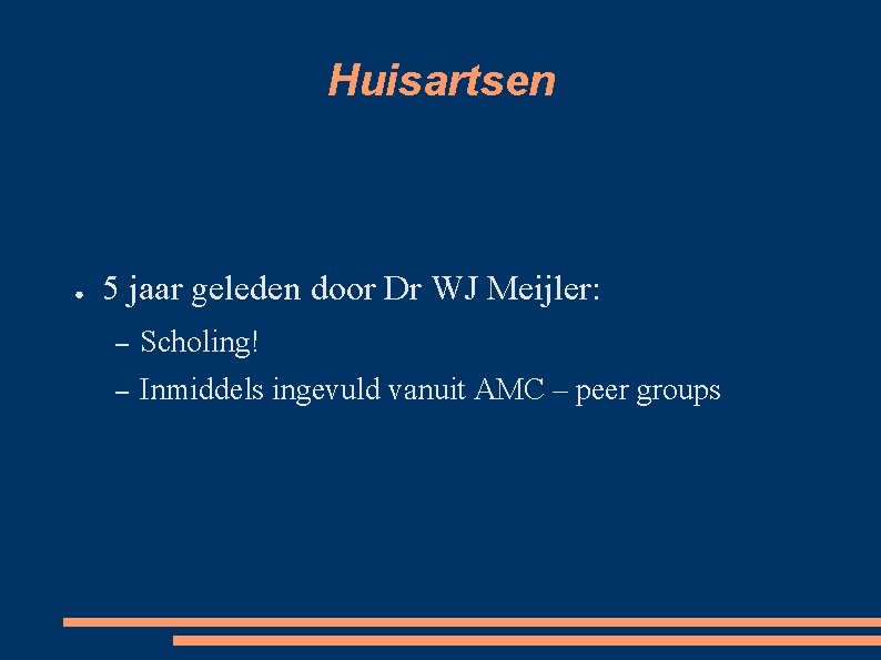 Huisartsen ● 5 jaar geleden door Dr WJ Meijler: – Scholing! – Inmiddels ingevuld