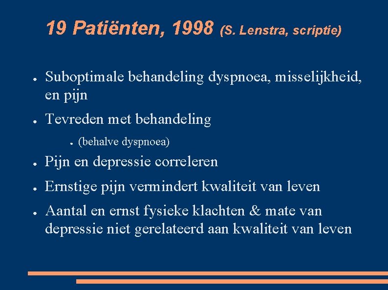 19 Patiënten, 1998 (S. Lenstra, scriptie) ● ● Suboptimale behandeling dyspnoea, misselijkheid, en pijn