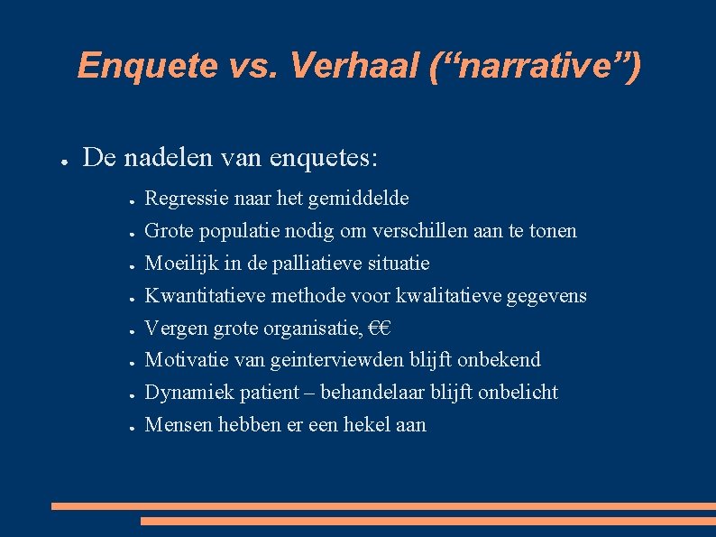 Enquete vs. Verhaal (“narrative”) ● De nadelen van enquetes: ● ● ● ● Regressie