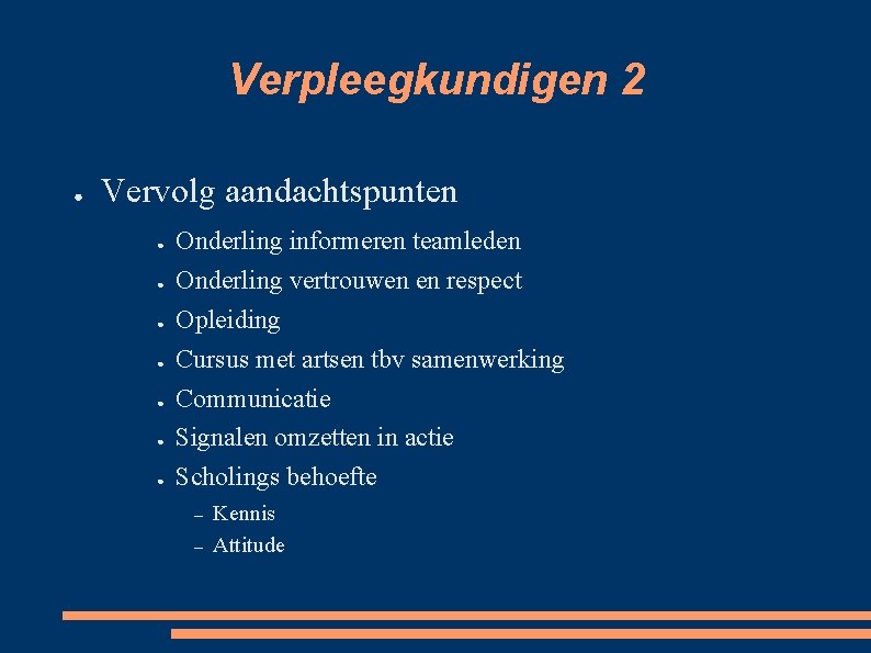 Verpleegkundigen 2 ● Vervolg aandachtspunten ● ● ● ● Onderling informeren teamleden Onderling vertrouwen