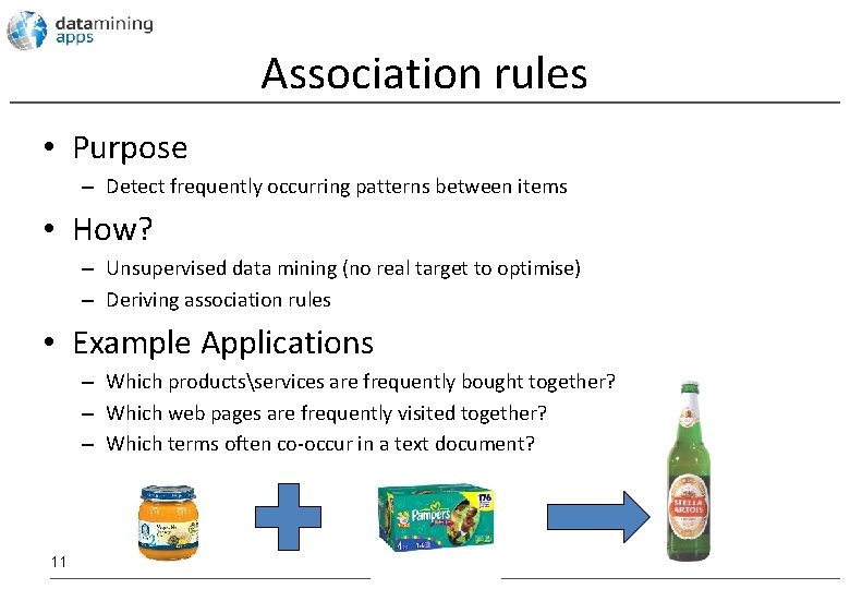 Association rules • Purpose – Detect frequently occurring patterns between items • How? –