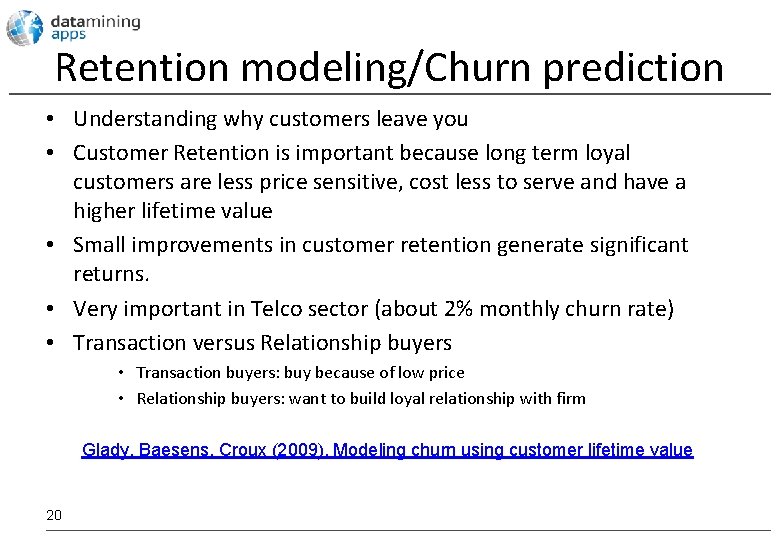 Retention modeling/Churn prediction • Understanding why customers leave you • Customer Retention is important