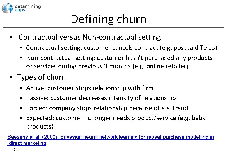 Defining churn • Contractual versus Non-contractual setting • Contractual setting: customer cancels contract (e.