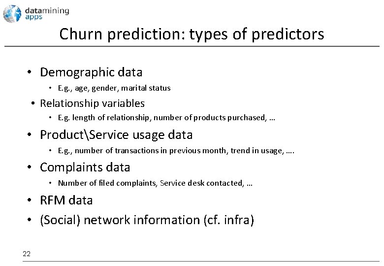 Churn prediction: types of predictors • Demographic data • E. g. , age, gender,