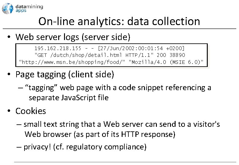 On-line analytics: data collection • Web server logs (server side) 195. 162. 218. 155