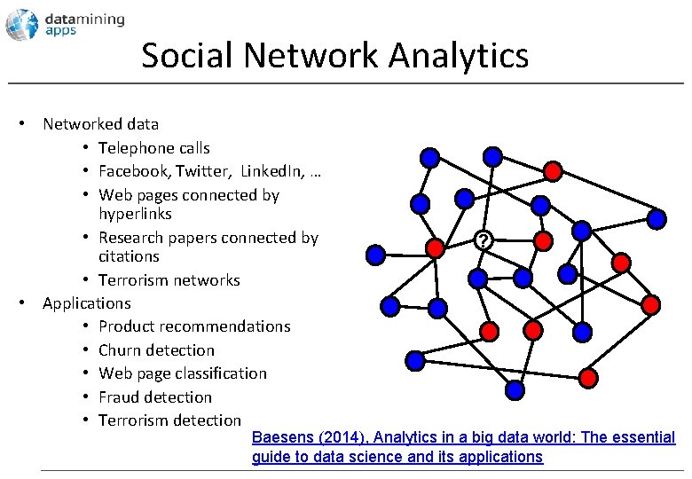 Social Network Analytics • Networked data • Telephone calls • Facebook, Twitter, Linked. In,