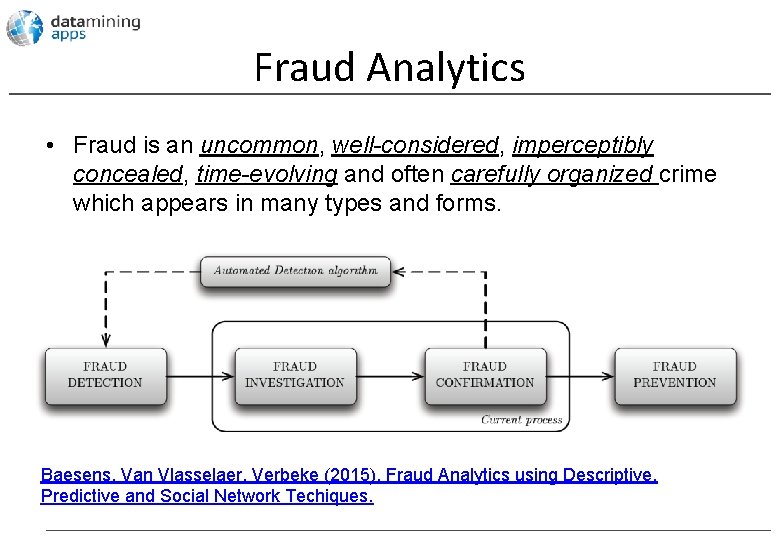 Fraud Analytics • Fraud is an uncommon, well-considered, imperceptibly concealed, time-evolving and often carefully